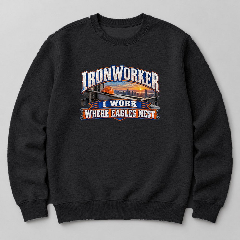 Ironworker I Work Where Eagles Nest Sweatshirt in Black