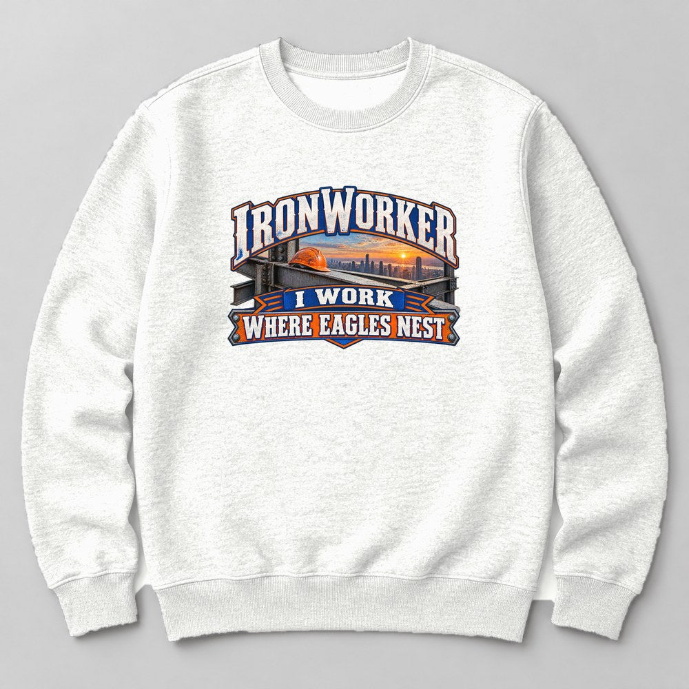 Ironworker I Work Where Eagles Nest Sweatshirt in White