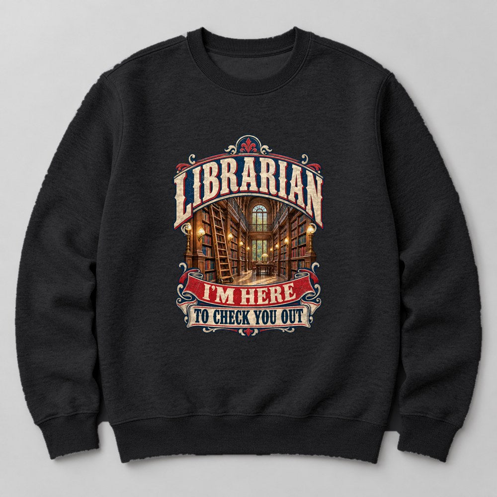 Librarian I'm Here to Check You Out Sweatshirt in Black