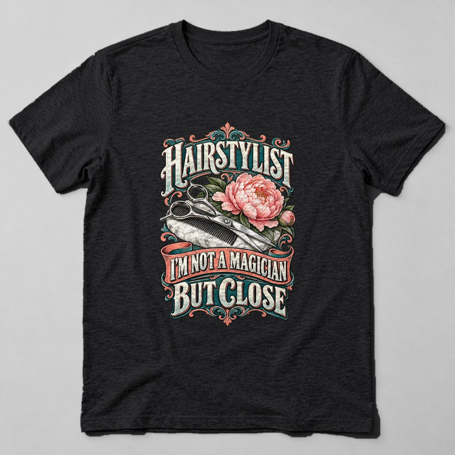 Hairstylist I'm Not a Magician But Close T-Shirt in Black