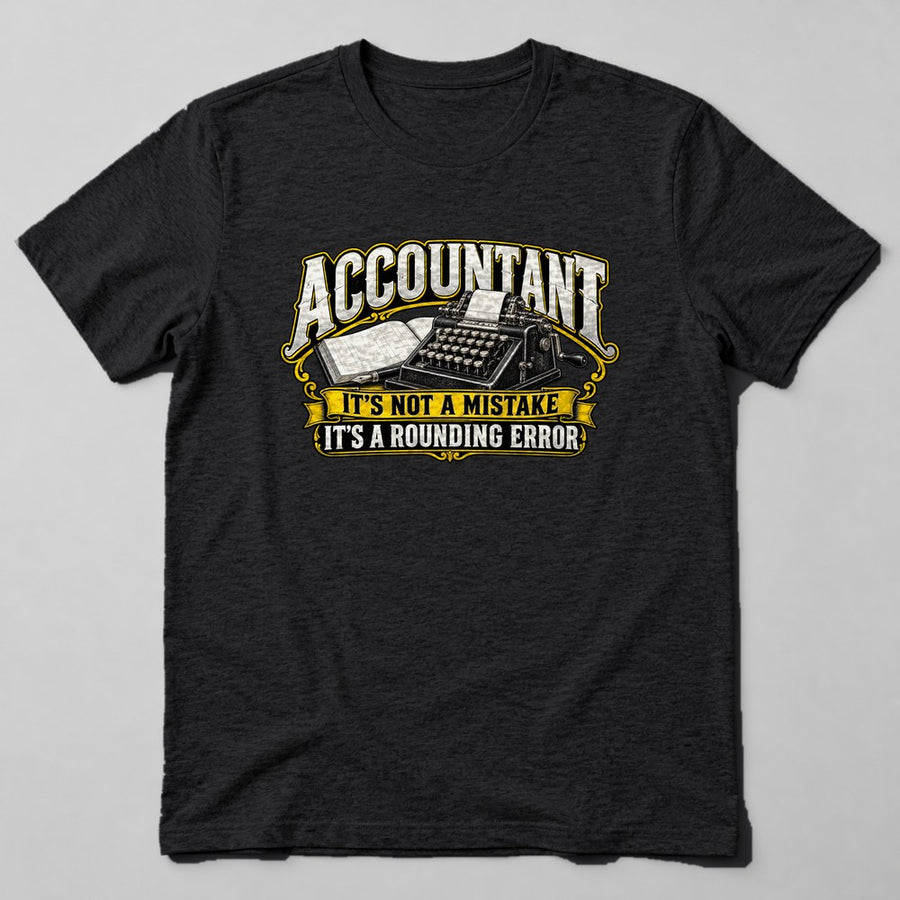 Accountant It's Not a Mistake It's a Rounding Error T-Shirt in Black