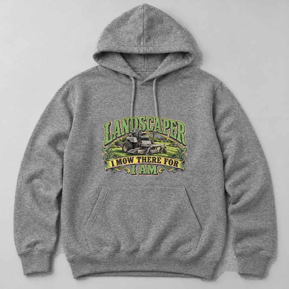 Landscaper I Mow There for I Am Hoodie in Heather Grey