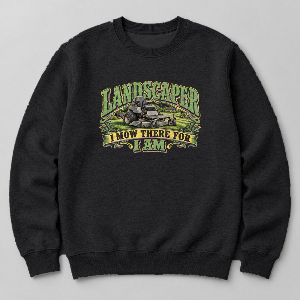Landscaper I Mow There for I Am Sweatshirt in Black