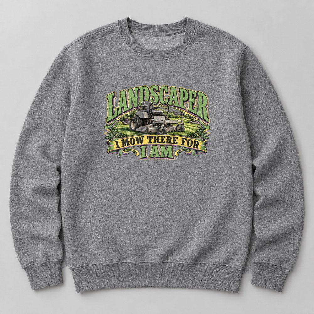 Landscaper I Mow There for I Am Sweatshirt in Heather Grey