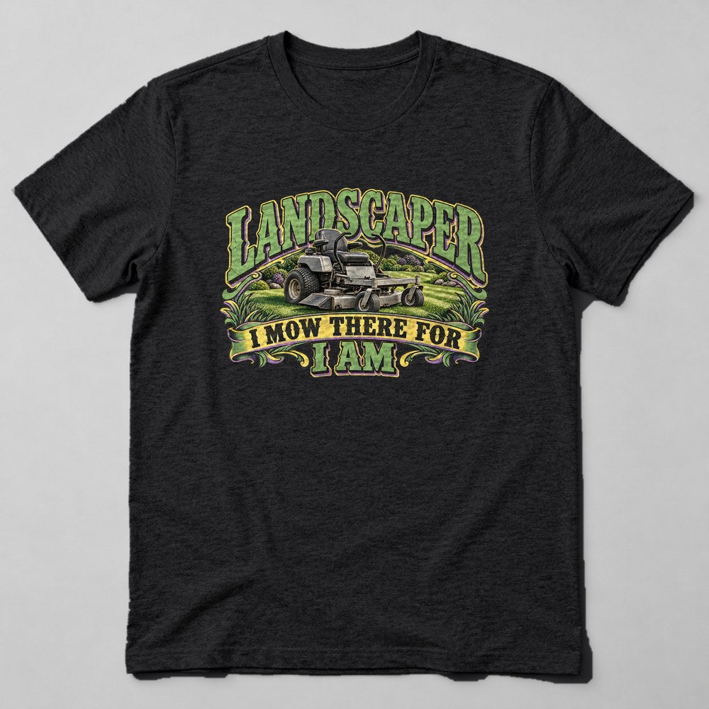 Landscaper I Mow There for I Am T-Shirt in Black