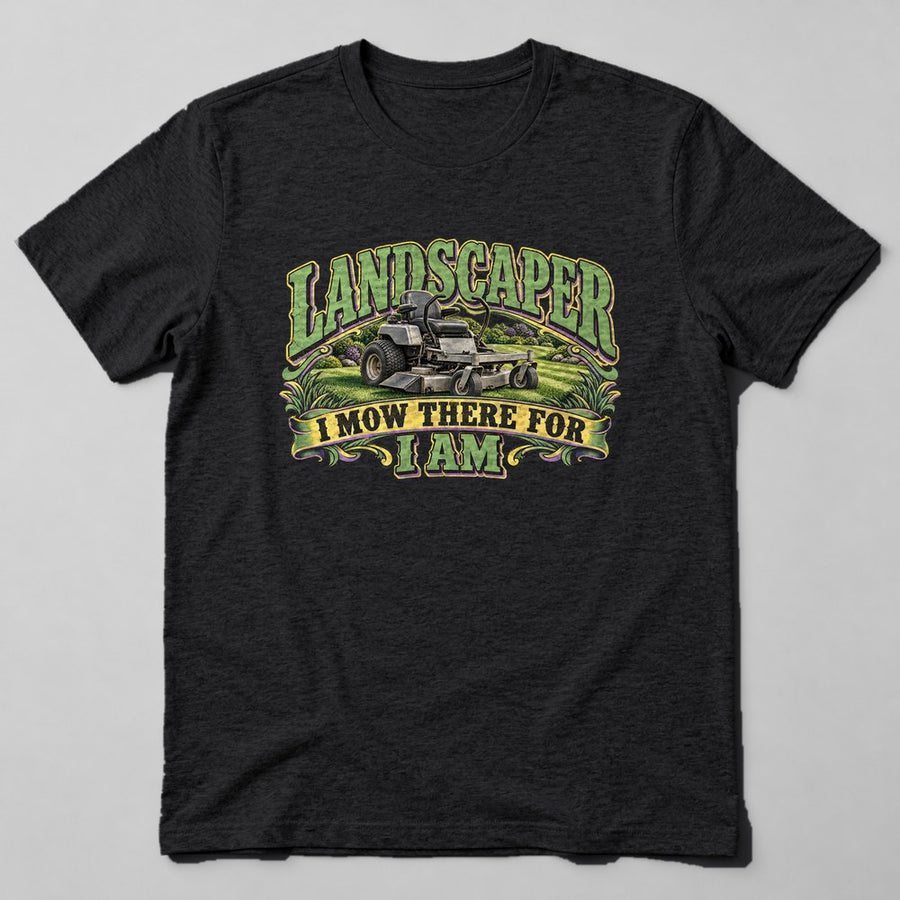 Landscaper I Mow There for I Am T-Shirt in Black