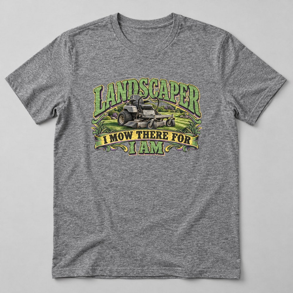 Landscaper I Mow There for I Am T-Shirt in Heather Grey