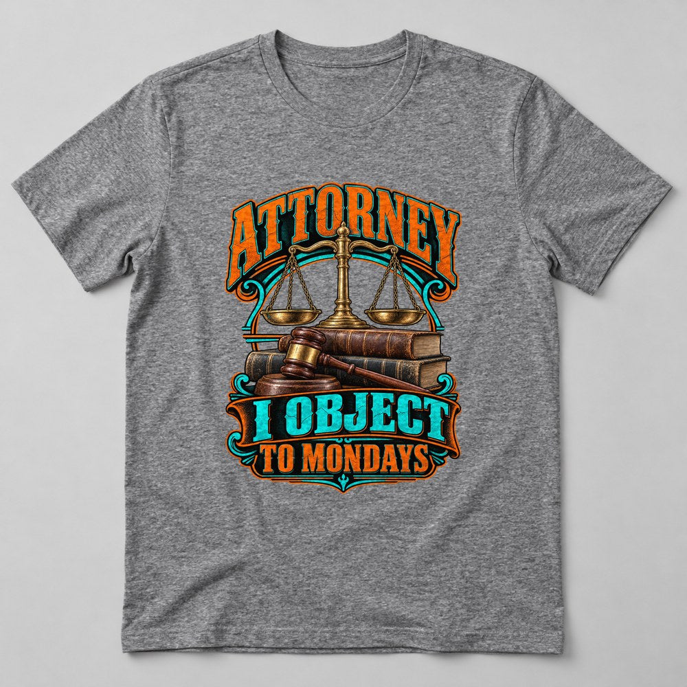 Attorney I Object to Mondays T-Shirt in Heather Grey