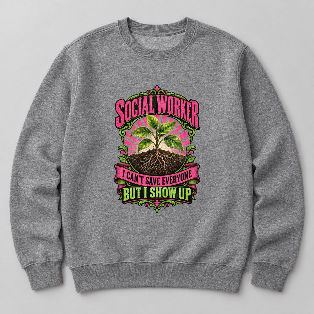 Social Worker I Can't Save Everyone But I Show Up Sweatshirt in Heather Grey