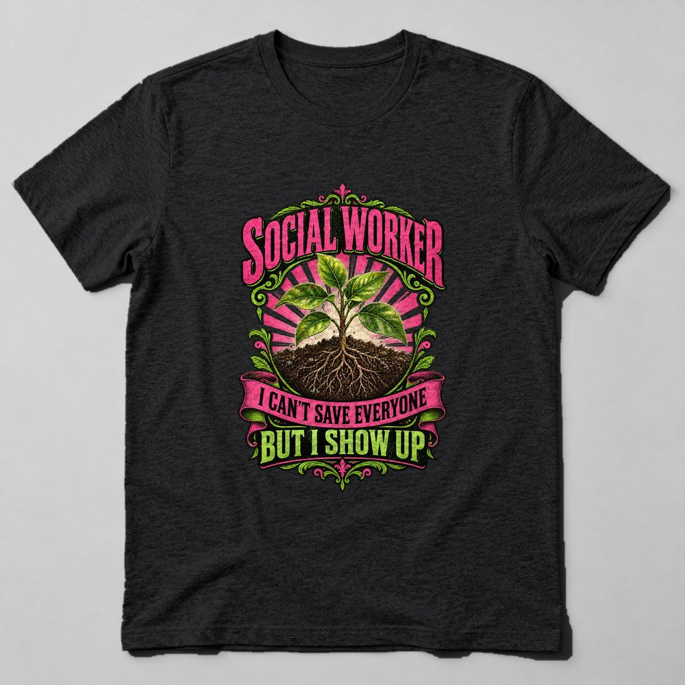 Social Worker I Can't Save Everyone But I Show Up T-Shirt in Black