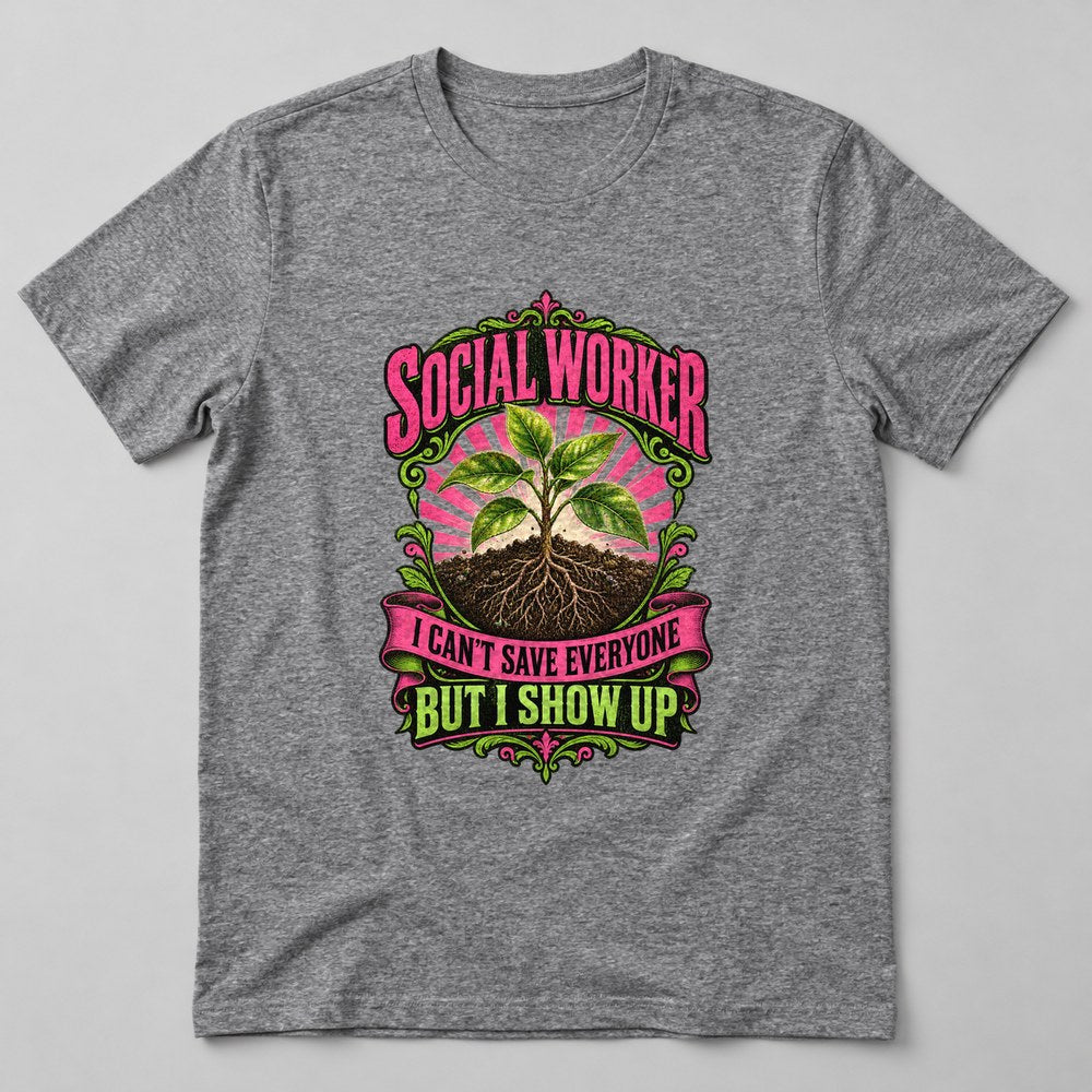 Social Worker I Can't Save Everyone But I Show Up T-Shirt in Heather Grey