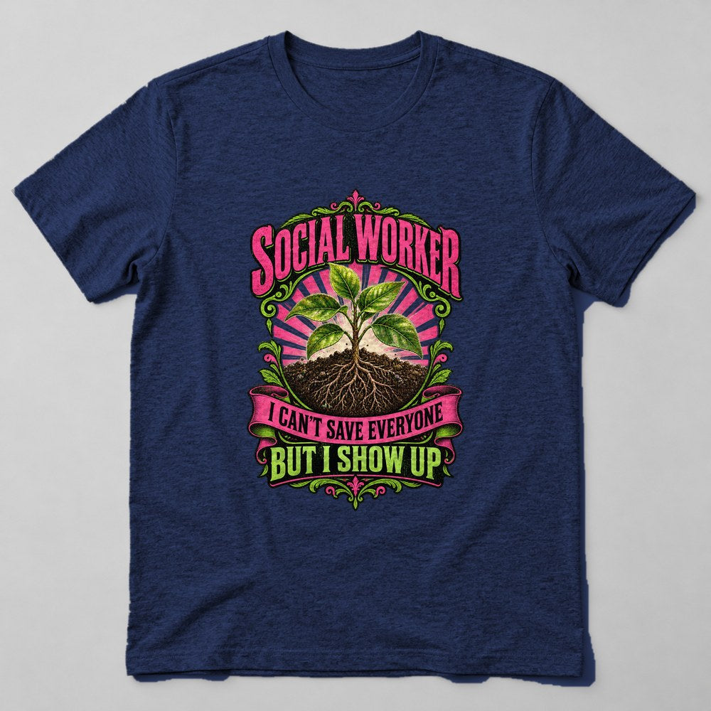 Social Worker I Can't Save Everyone But I Show Up T-Shirt in Navy