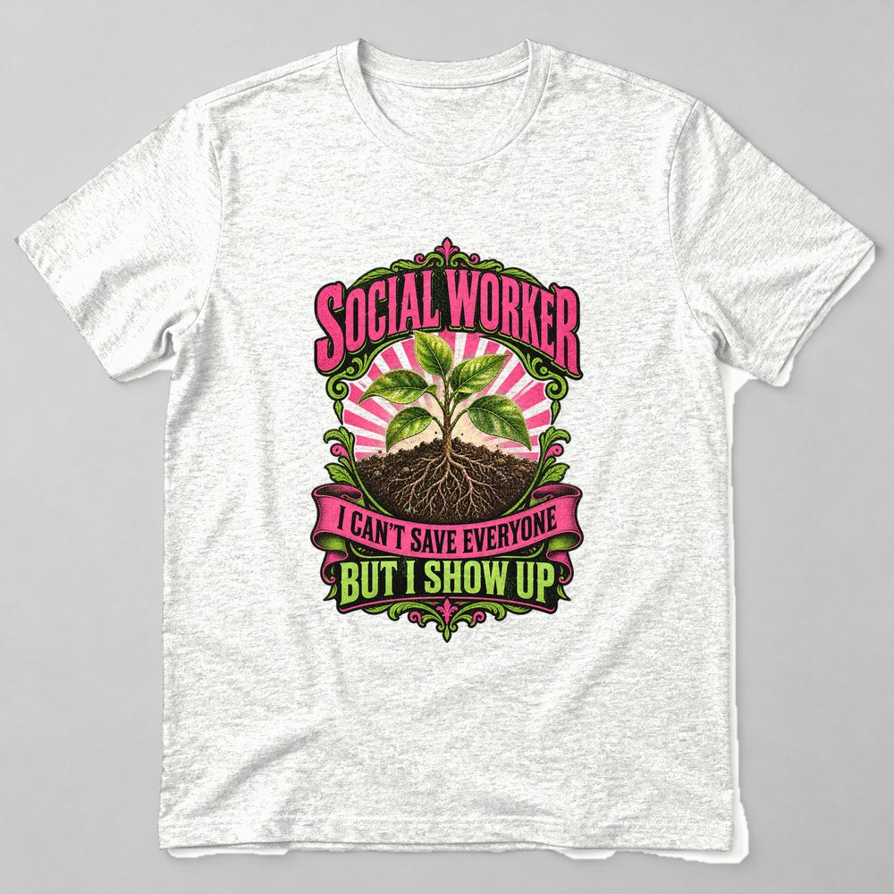 Social Worker I Can't Save Everyone But I Show Up T-Shirt in White