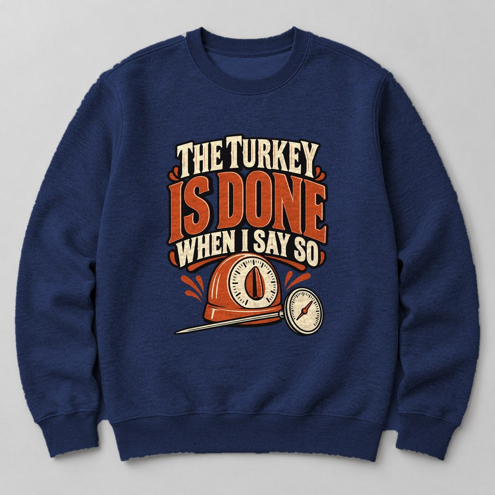 The Turkey is Done When I Say So Sweatshirt in Navy