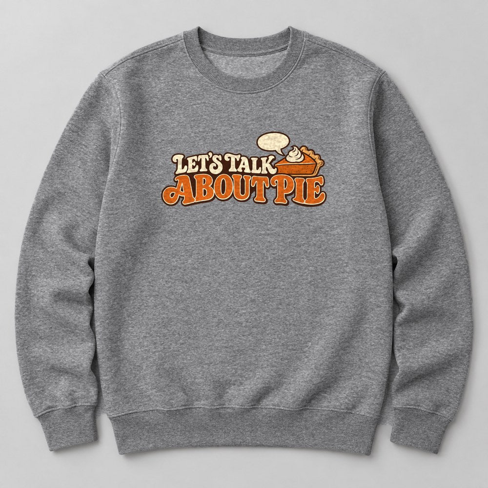 Let's Talk About Pie Sweatshirt in Heather Grey