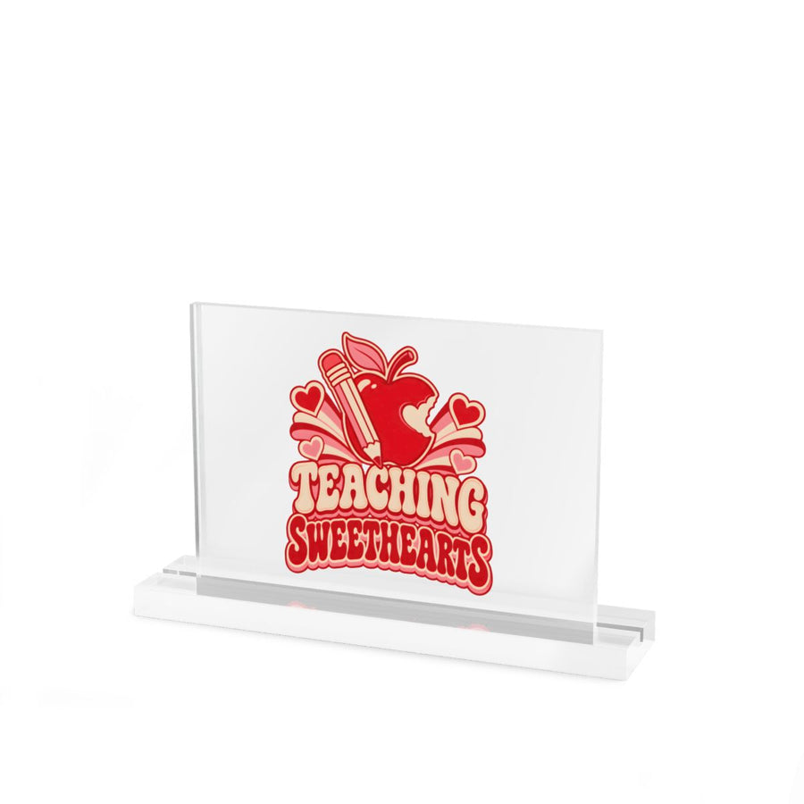 Teaching Sweethearts Acrylic Desk Sign — 7″ x 5″ / Clear / Glossy