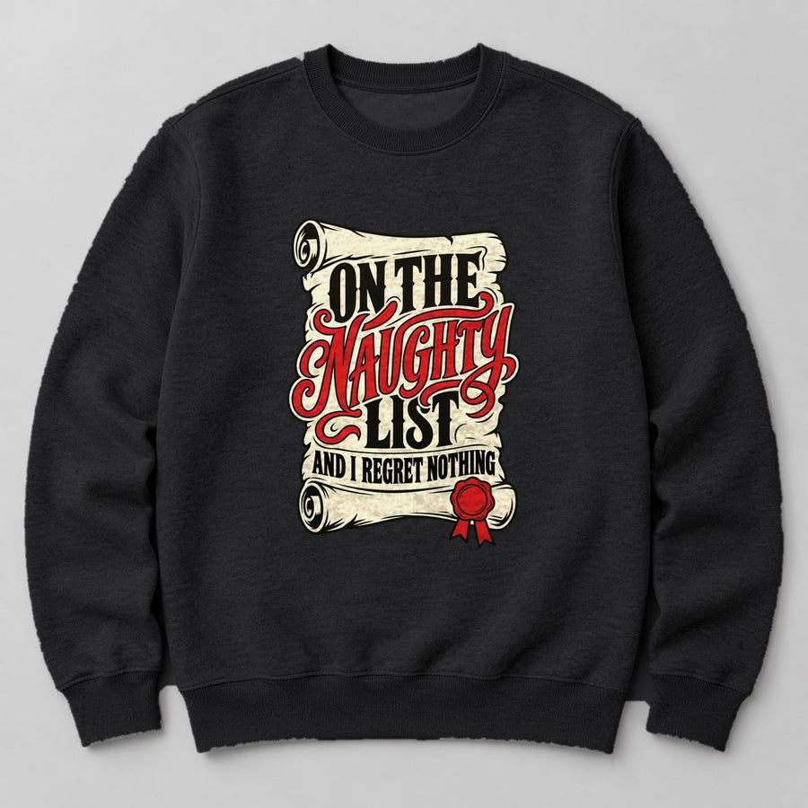 On the Naughty List and I Regret Nothing Sweatshirt in Black