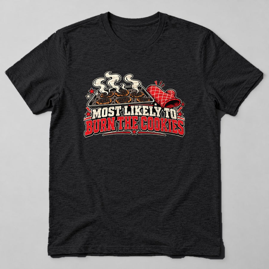 Most Likely to Burn the Cookies T-Shirt in Black