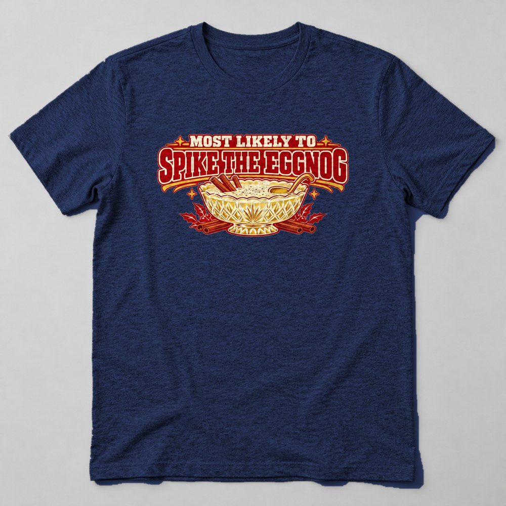 Most Likely to Spike the Eggnog T-Shirt in Navy