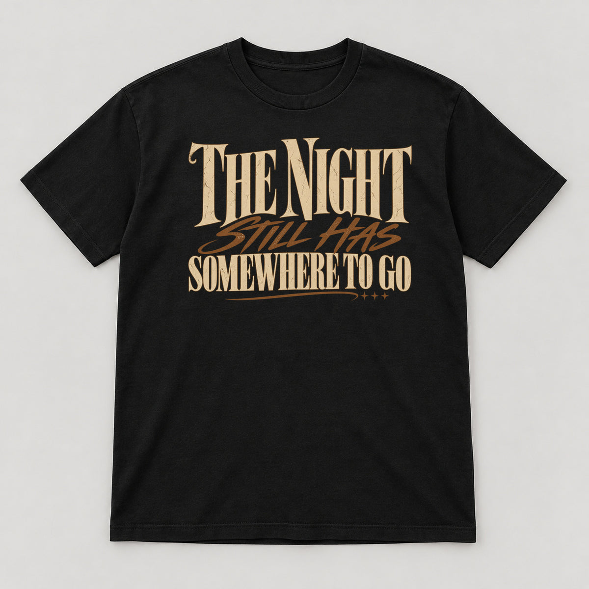 The Night Still Has Somewhere to Go T-Shirt — black front garment mockup