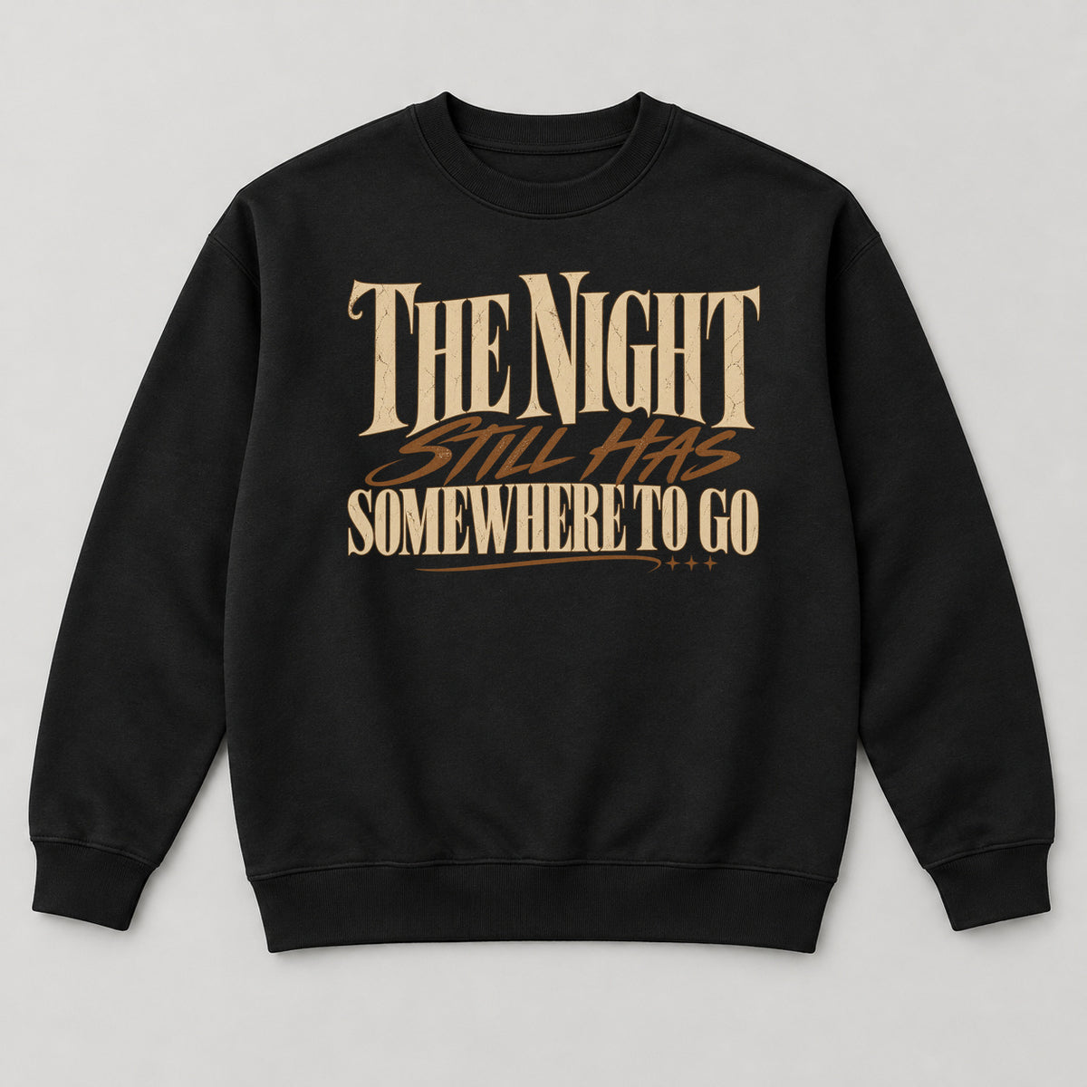 The Night Still Has Somewhere to Go Sweatshirt — black front garment mockup