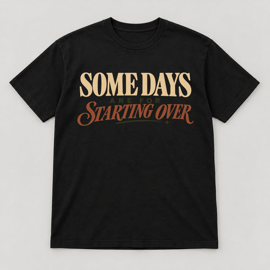 Some Days Are for Starting Over T-Shirt — black front garment mockup