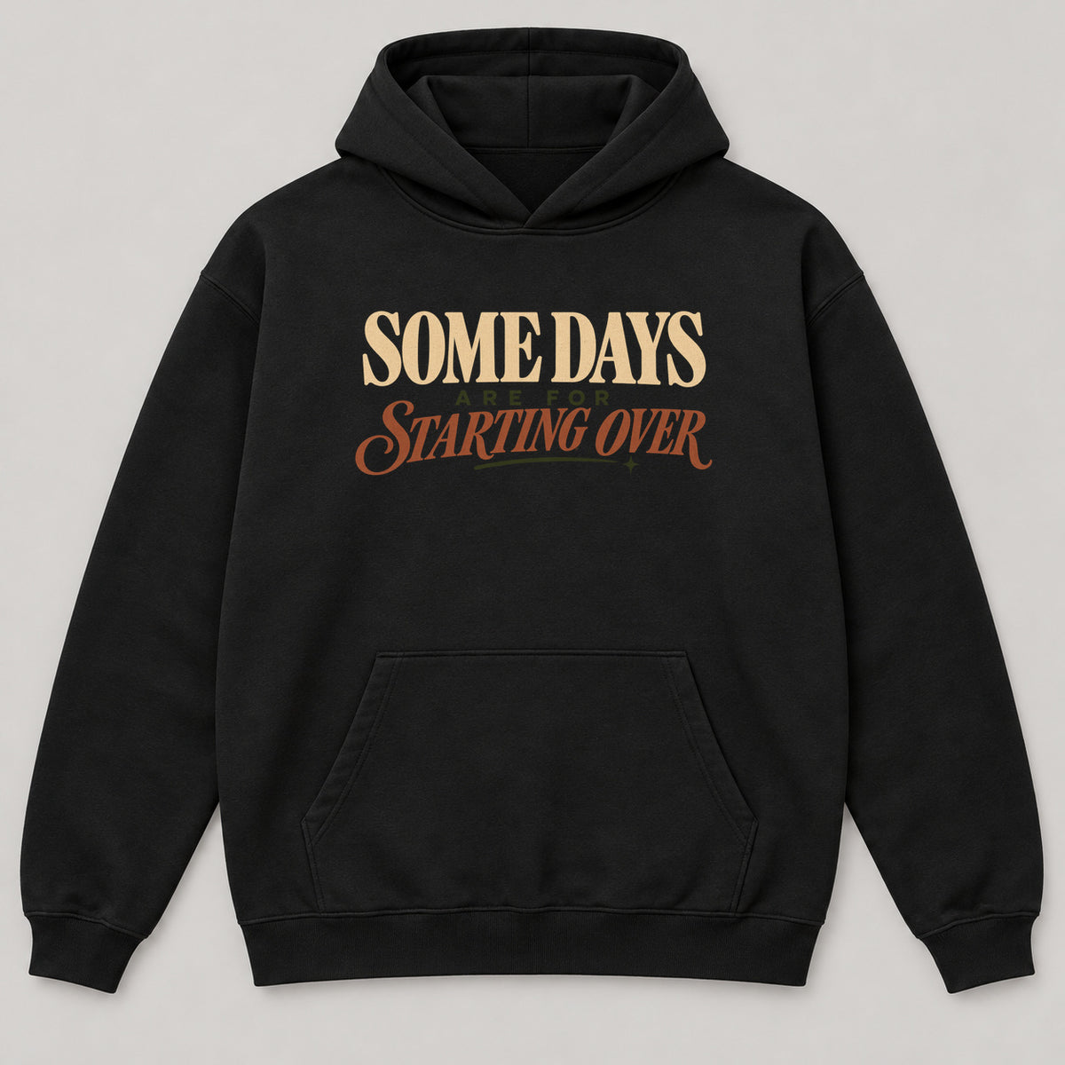 Some Days Are for Starting Over Hoodie — black front garment mockup