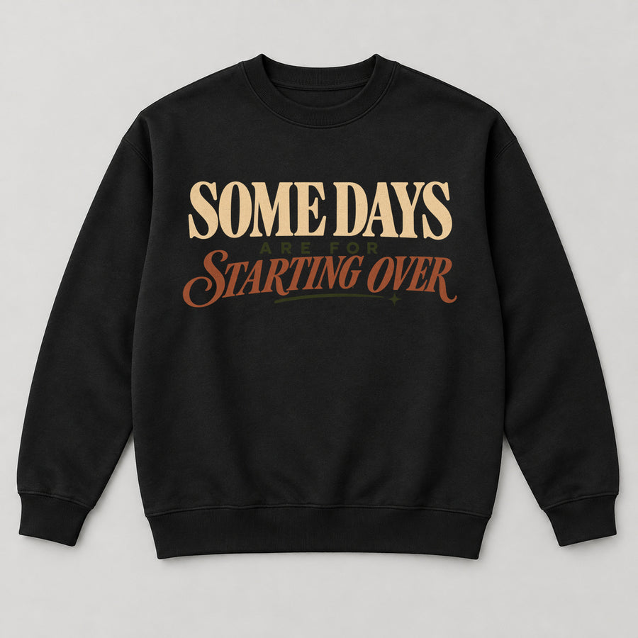 Some Days Are for Starting Over Sweatshirt — black front garment mockup