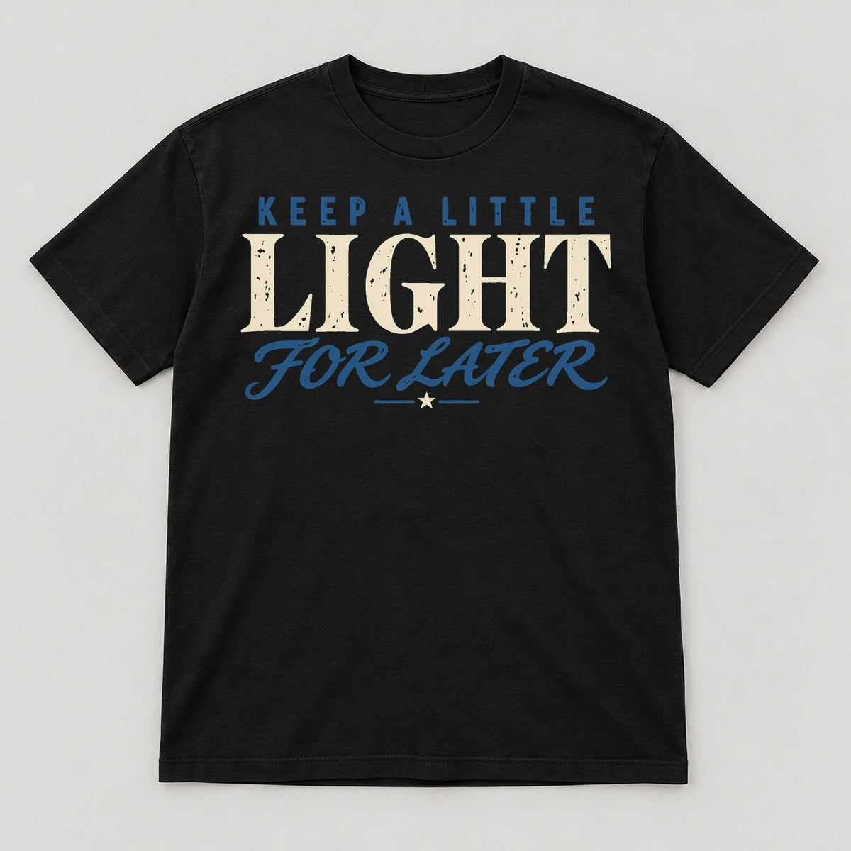 Keep a Little Light for Later T-Shirt — black front garment mockup