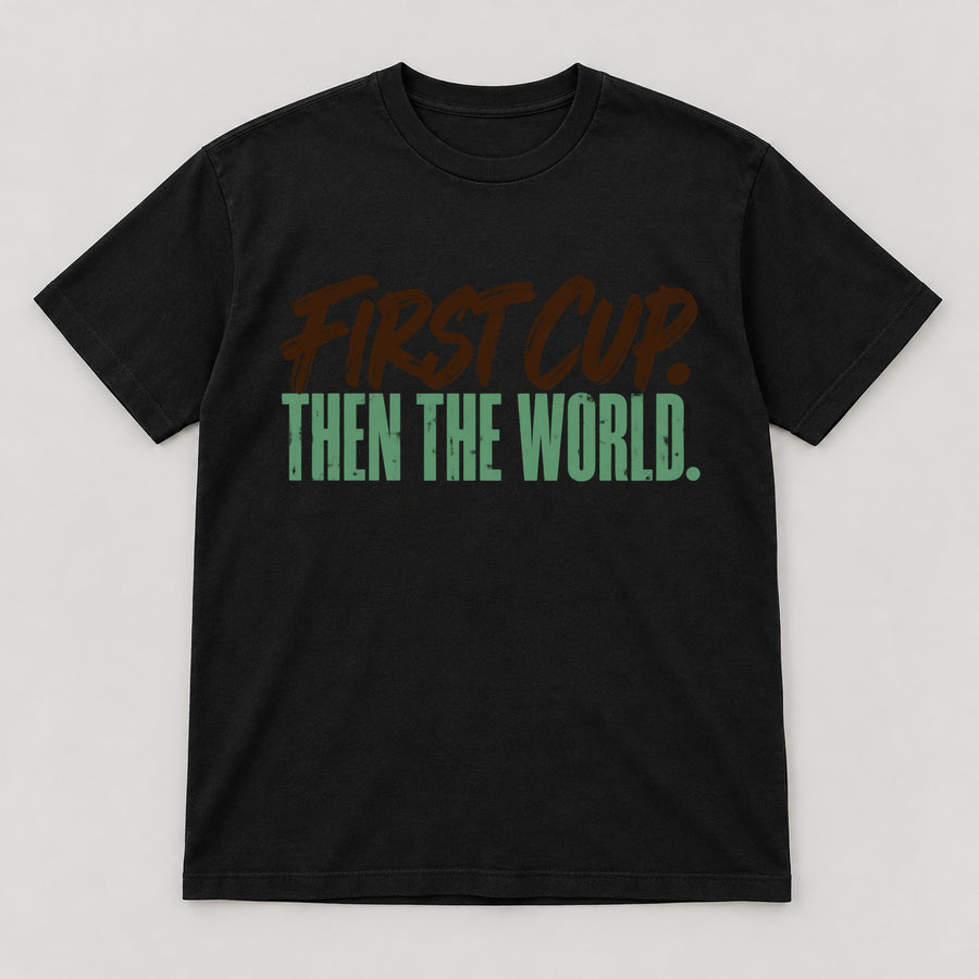 First Cup Then the World T-Shirt — black front garment mockup