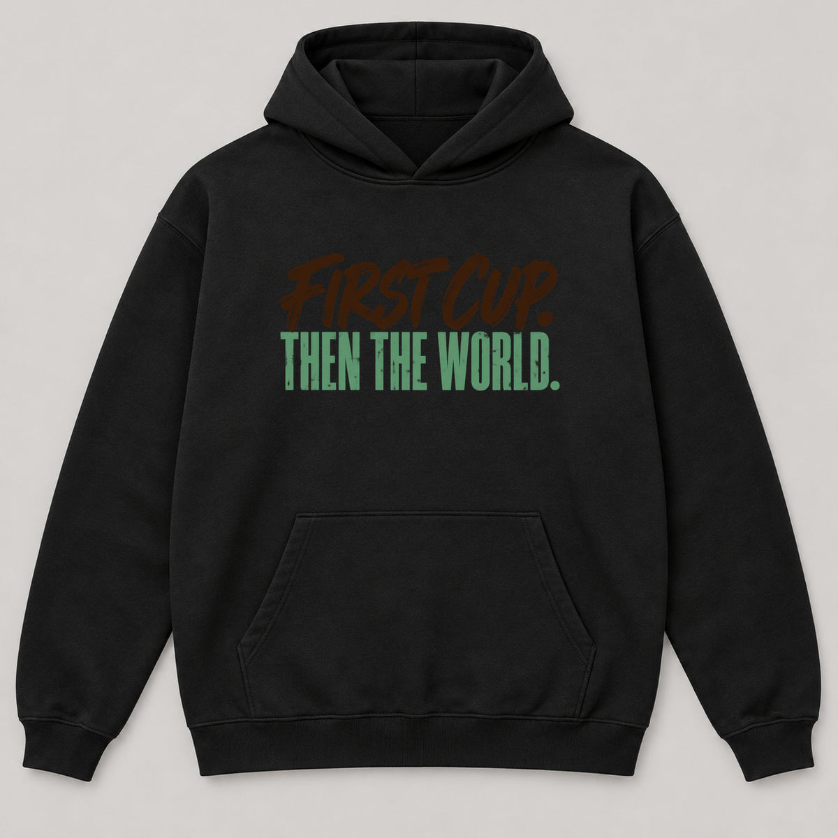 First Cup Then the World Hoodie — black front garment mockup