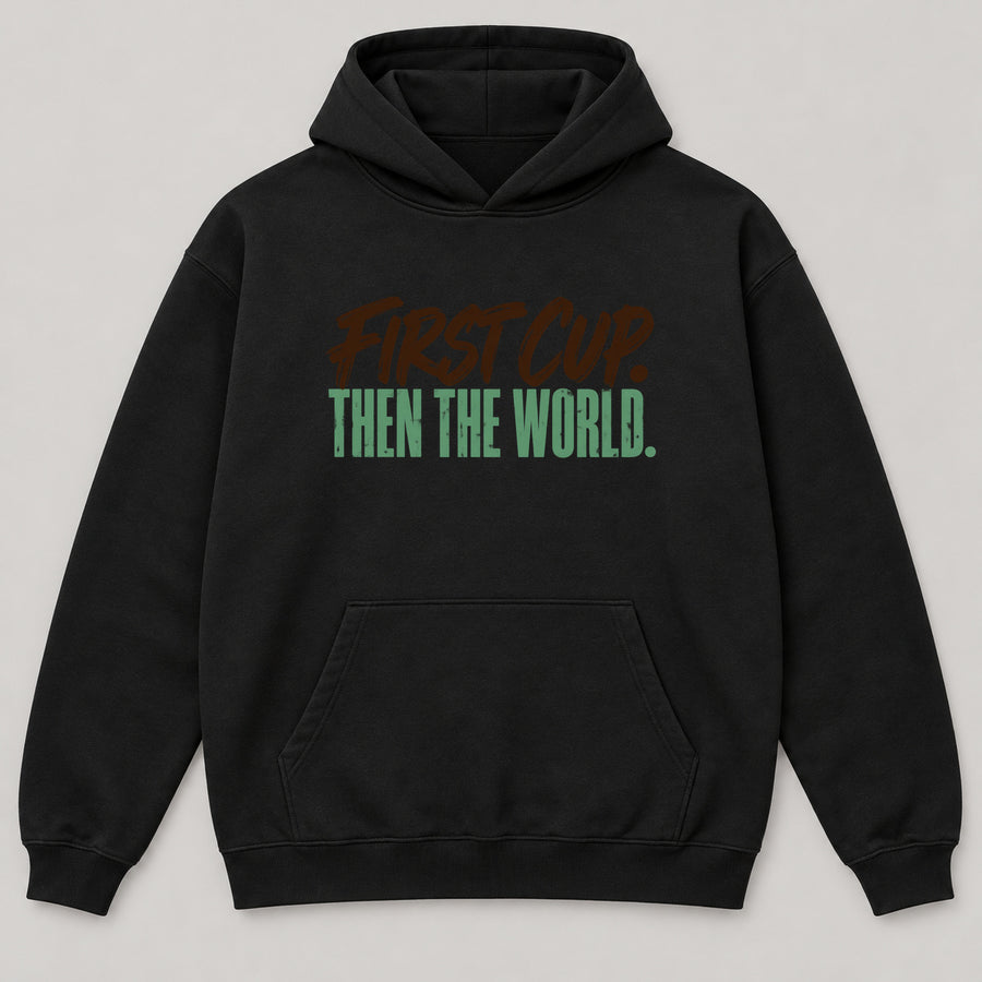 First Cup Then the World Hoodie — black front garment mockup
