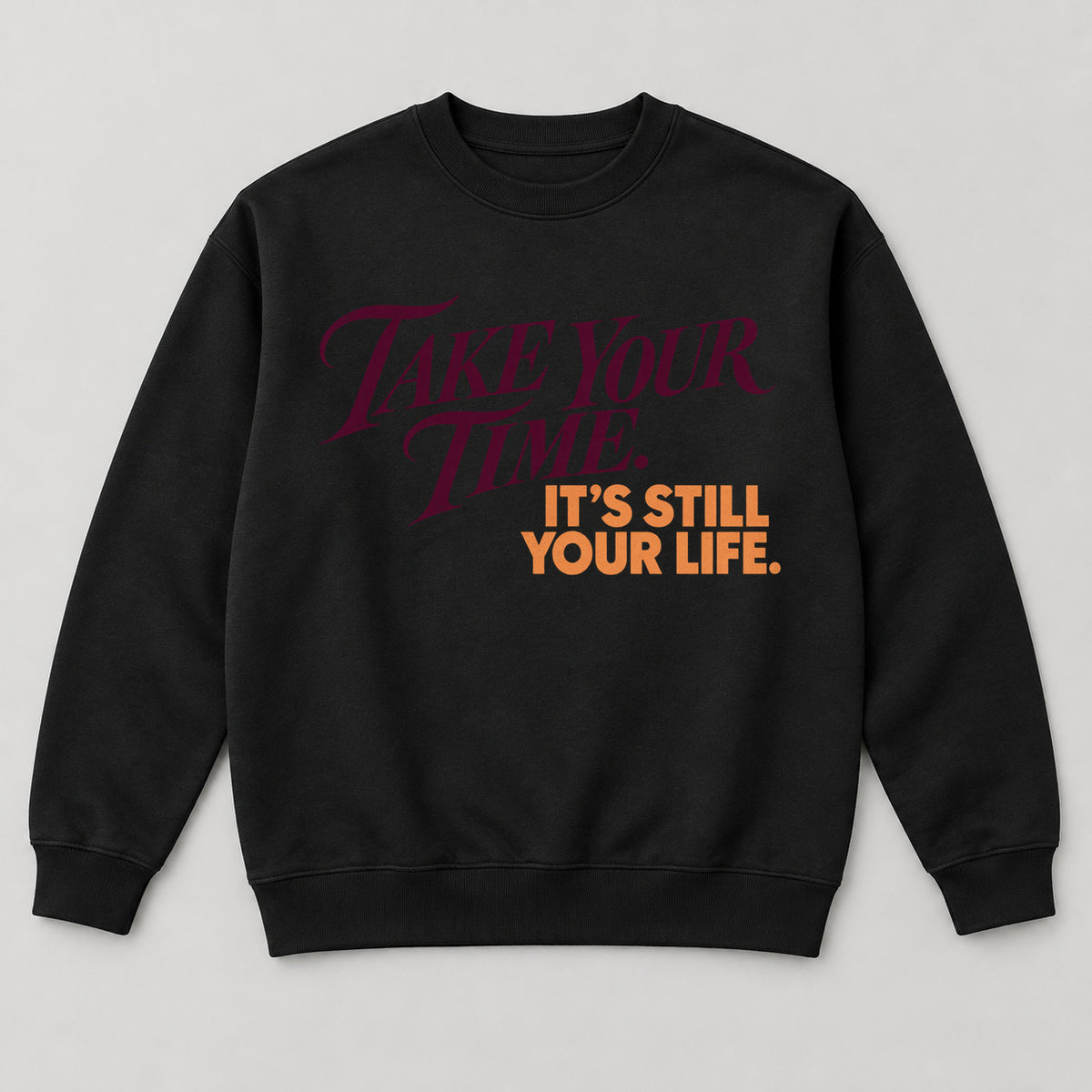 Take Your Time Sweatshirt — black front garment mockup
